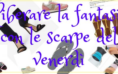 Liberare la fantasia con le scarpe del venerdì