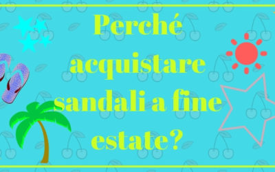 Perché acquistare sandali a fine estate